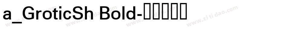 a_GroticSh Bold字体转换
